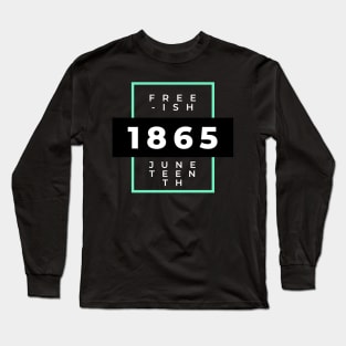 free-ish juneteenth since 1865 Long Sleeve T-Shirt